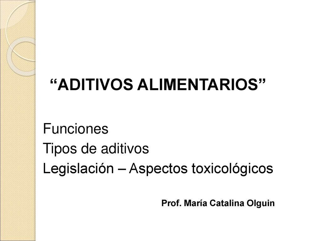 Funciones Tipos de aditivos Legislación – Aspectos toxicológicos
