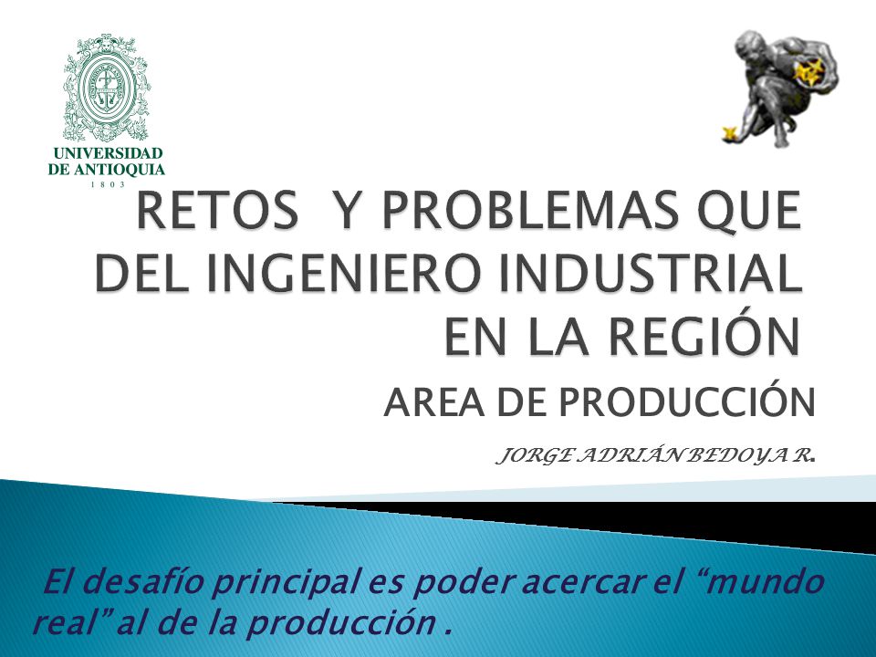 RETOS Y PROBLEMAS QUE DEL INGENIERO INDUSTRIAL EN LA REGIÓN
