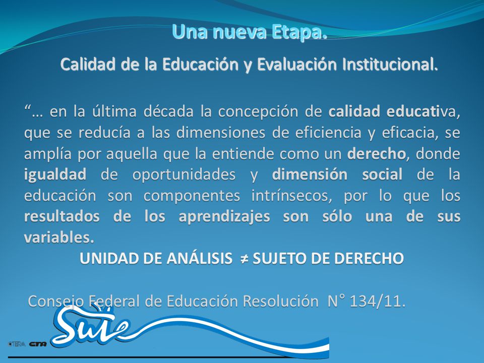 Una nueva Etapa. Calidad de la Educación y Evaluación Institucional.