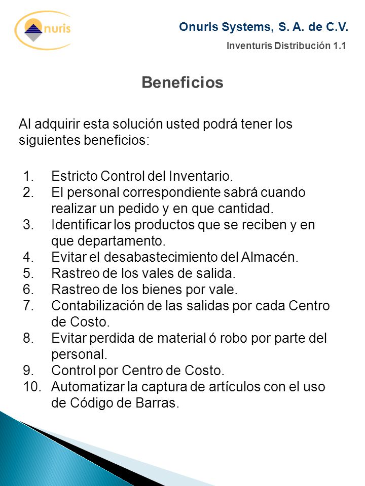 Beneficios Al adquirir esta solución usted podrá tener los siguientes beneficios: Estricto Control del Inventario.