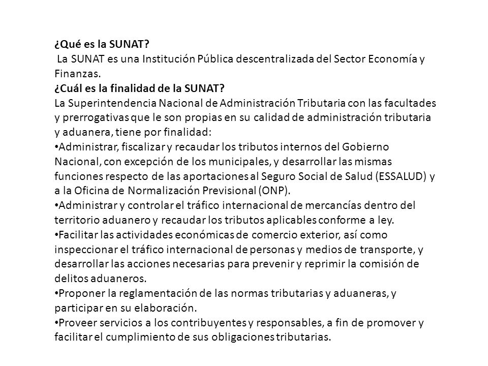 ¿Qué es la SUNAT La SUNAT es una Institución Pública descentralizada del Sector Economía y Finanzas.