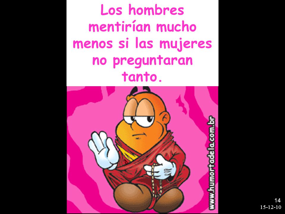 Los hombres mentirían mucho menos si las mujeres no preguntaran tanto.