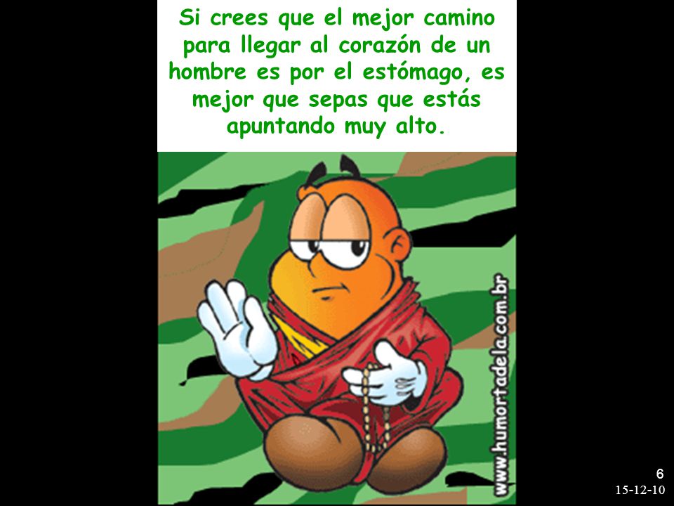 Si crees que el mejor camino para llegar al corazón de un hombre es por el estómago, es mejor que sepas que estás apuntando muy alto.