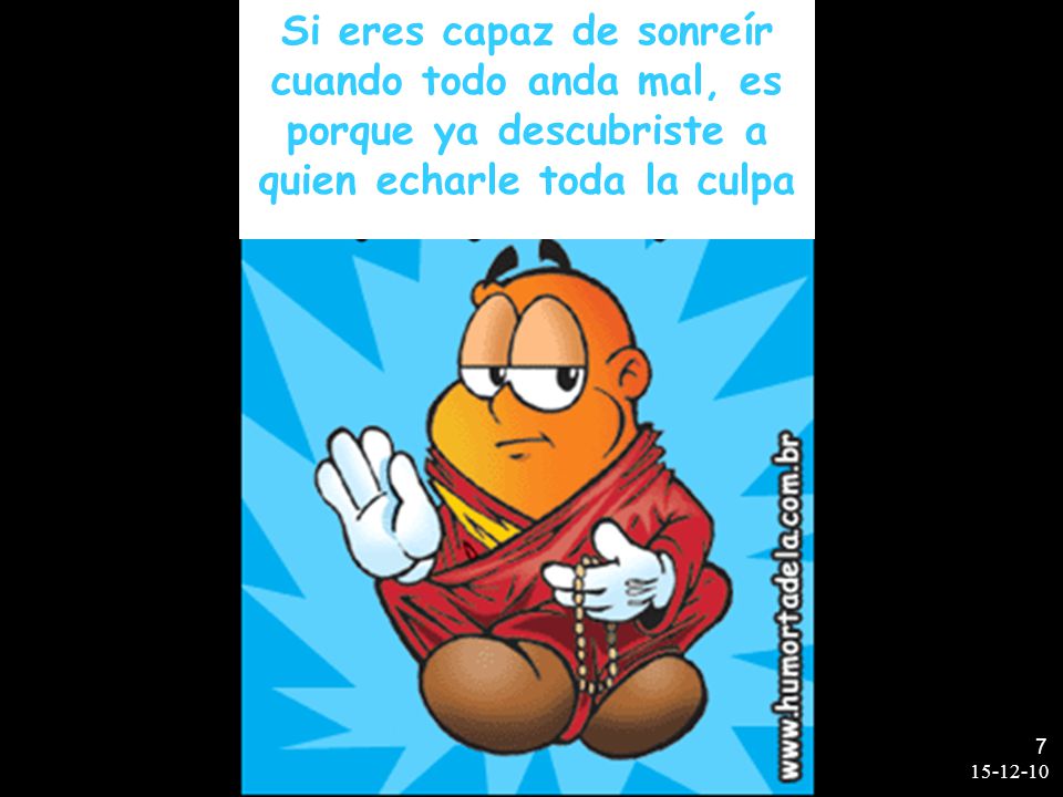 Si eres capaz de sonreír cuando todo anda mal, es porque ya descubriste a quien echarle toda la culpa