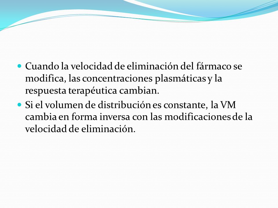 Cuando la velocidad de eliminación del fármaco se modifica, las concentraciones plasmáticas y la respuesta terapéutica cambian.
