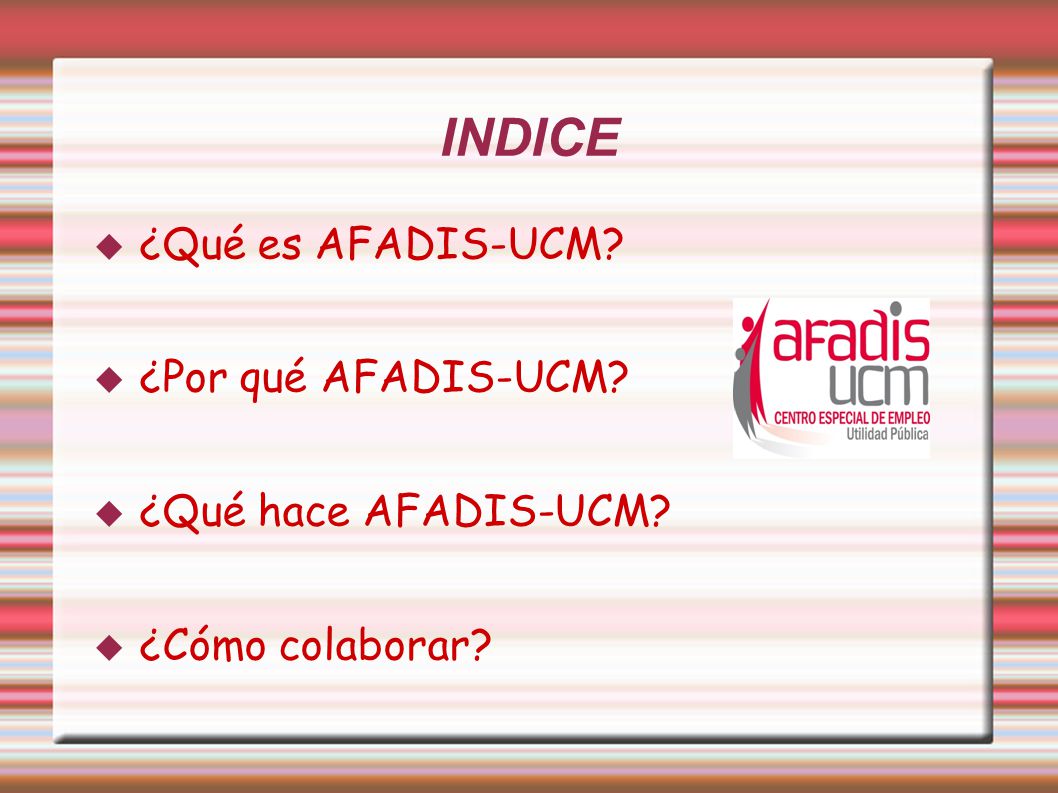 INDICE ¿Qué es AFADIS-UCM ¿Por qué AFADIS-UCM ¿Qué hace AFADIS-UCM
