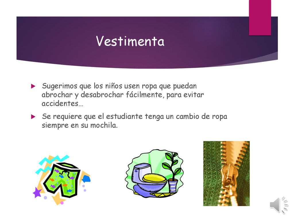 Vestimenta Sugerimos que los niños usen ropa que puedan abrochar y desabrochar fácilmente, para evitar accidentes…