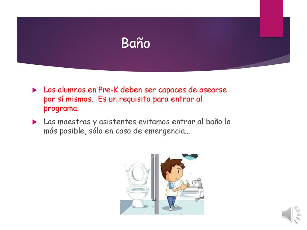 Baño Los alumnos en Pre-K deben ser capaces de asearse por sí mismos. Es un requisito para entrar al programa.