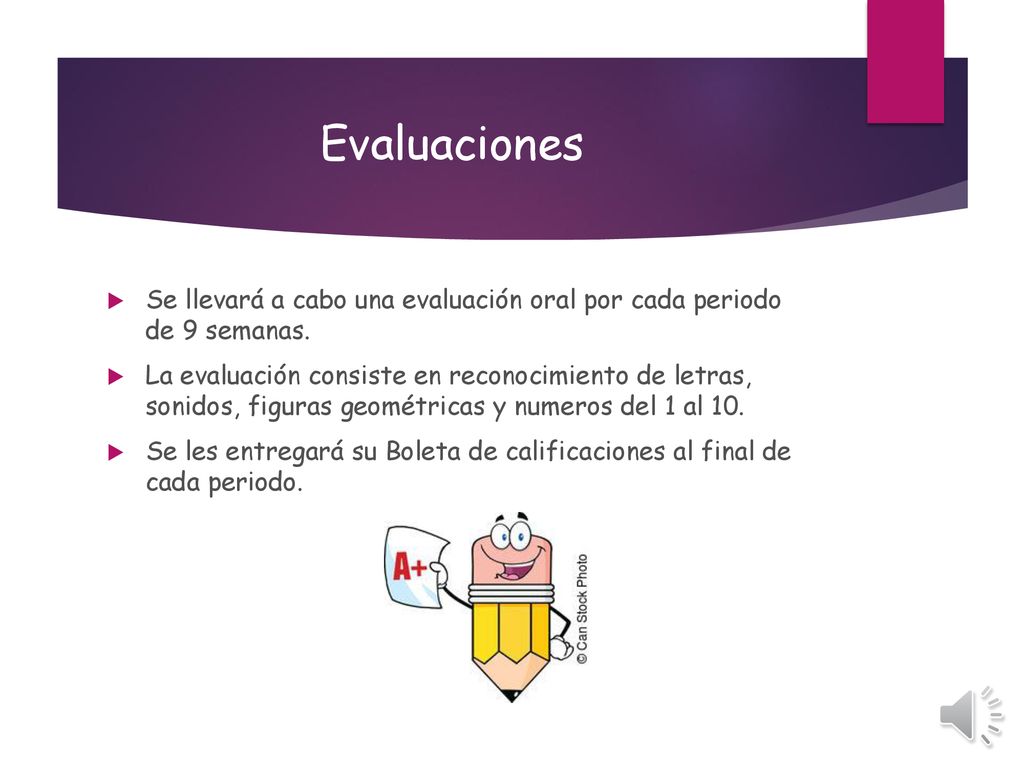 Evaluaciones Se llevará a cabo una evaluación oral por cada periodo de 9 semanas.