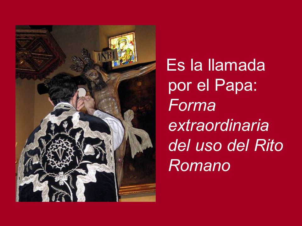Es la llamada por el Papa: Forma extraordinaria del uso del Rito Romano