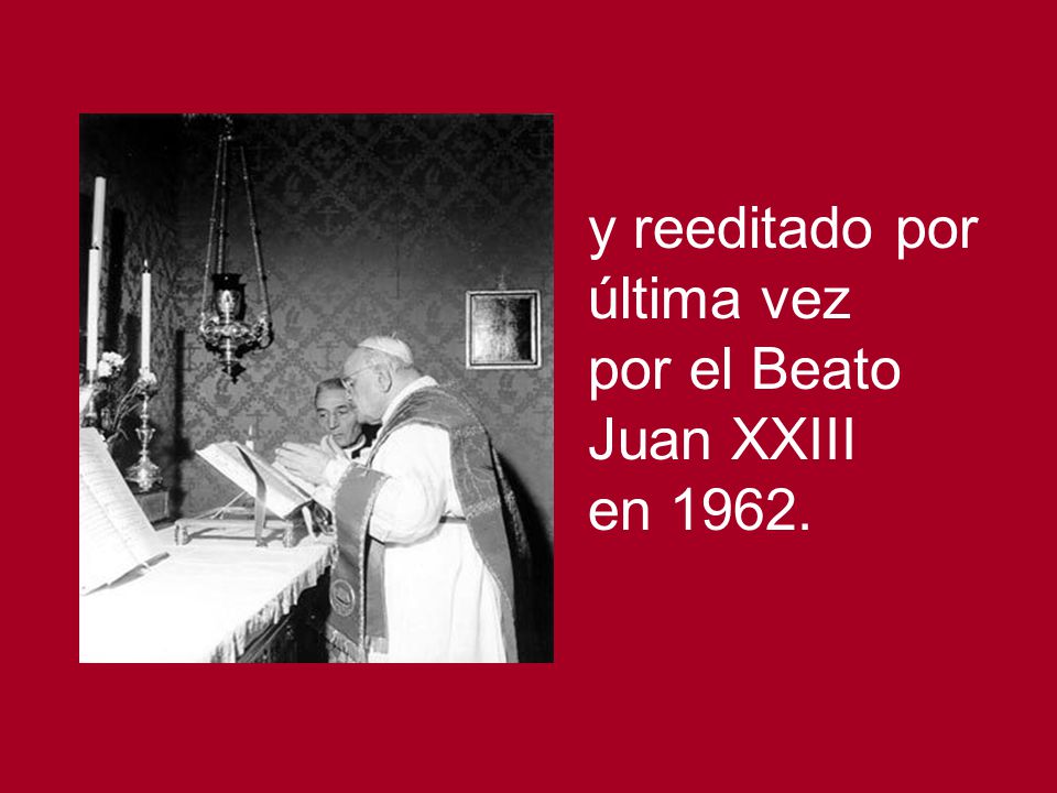 y reeditado por última vez por el Beato Juan XXIII en 1962.