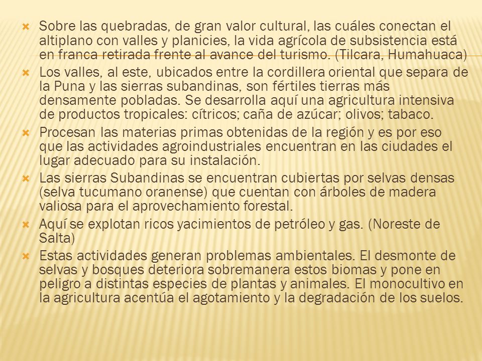 Sobre las quebradas, de gran valor cultural, las cuáles conectan el altiplano con valles y planicies, la vida agrícola de subsistencia está en franca retirada frente al avance del turismo. (Tilcara, Humahuaca)