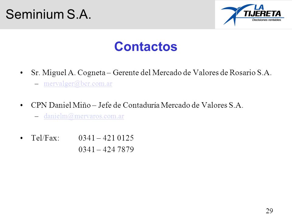 Seminium S.A. Contactos. Sr. Miguel A. Cogneta – Gerente del Mercado de Valores de Rosario S.A.