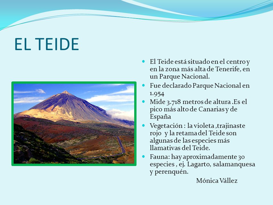 EL TEIDE El Teide está situado en el centro y en la zona más alta de Tenerife, en un Parque Nacional.