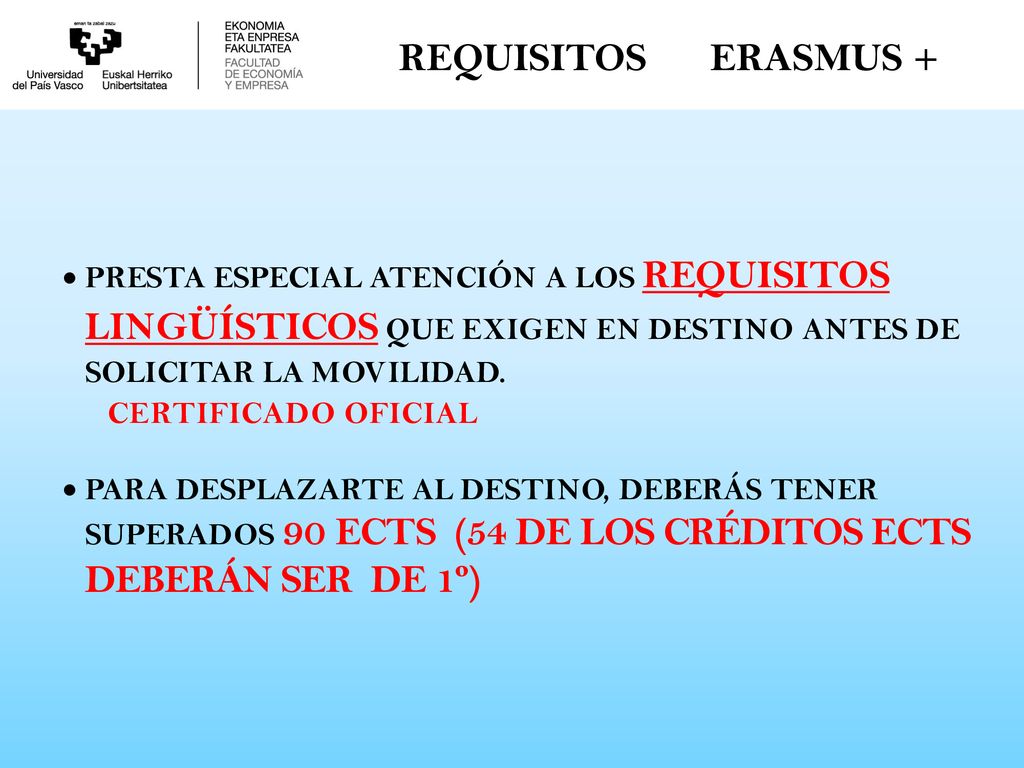 REQUISITOS ERASMUS + PRESTA ESPECIAL ATENCIÓN A LOS REQUISITOS LINGÜÍSTICOS QUE EXIGEN EN DESTINO ANTES DE SOLICITAR LA MOVILIDAD.
