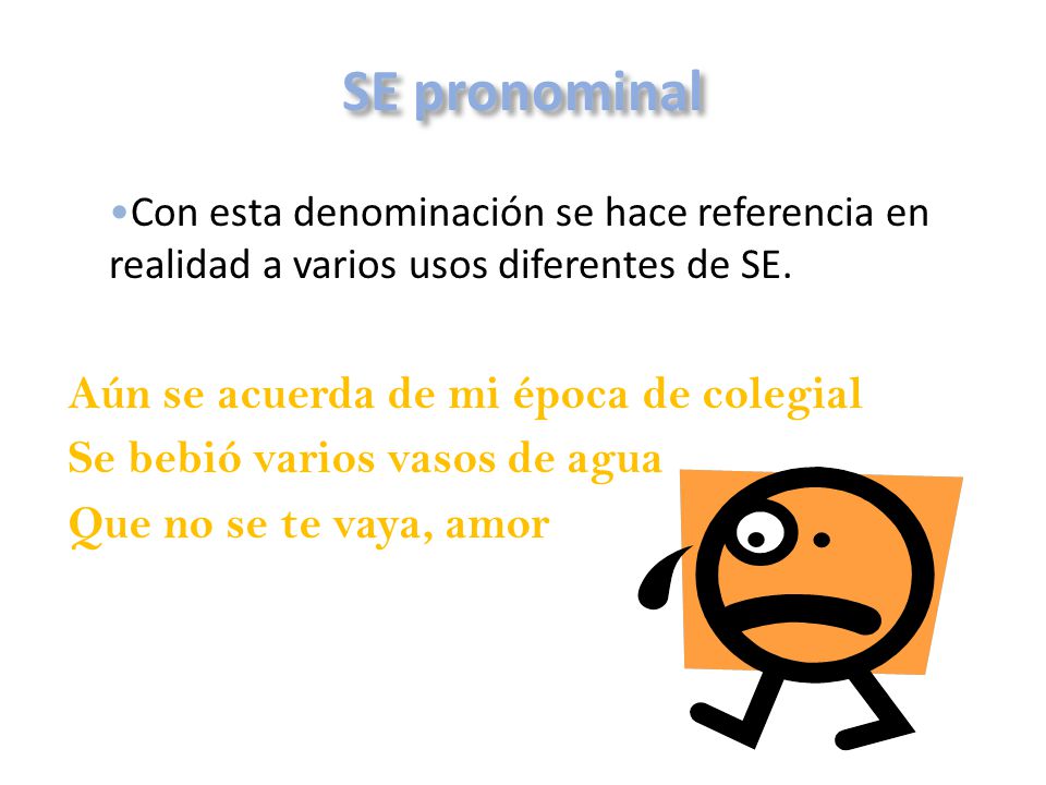 SE pronominal Aún se acuerda de mi época de colegial