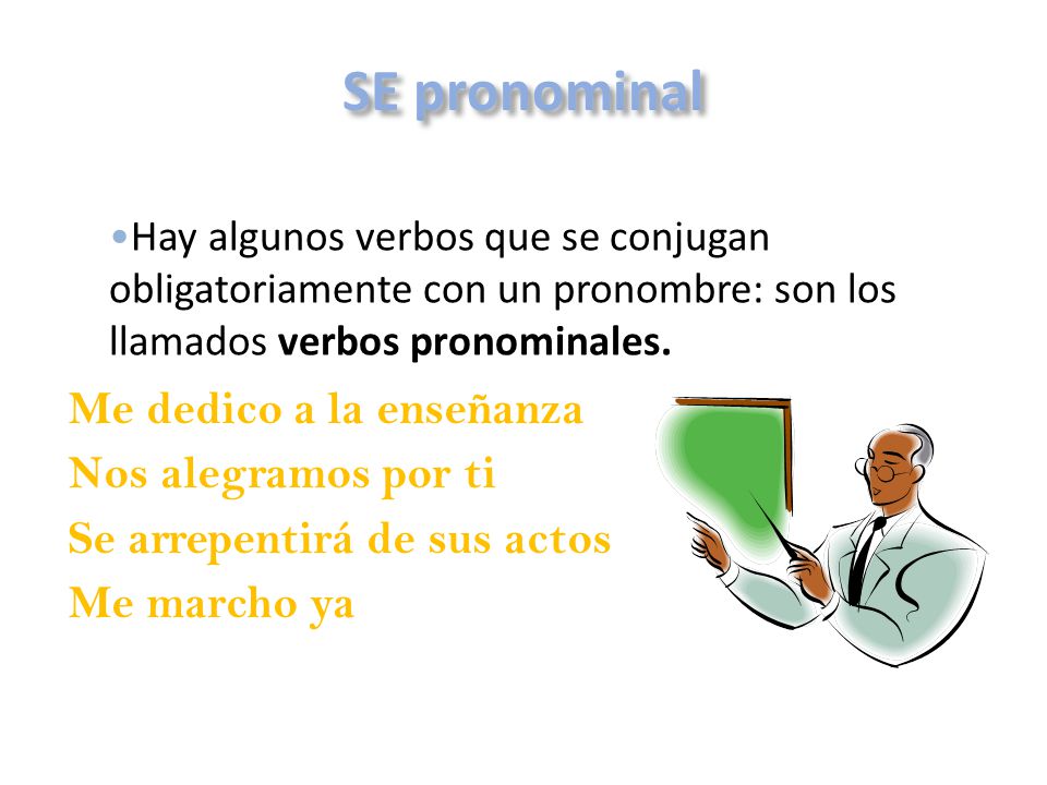 SE pronominal Me dedico a la enseñanza Nos alegramos por ti
