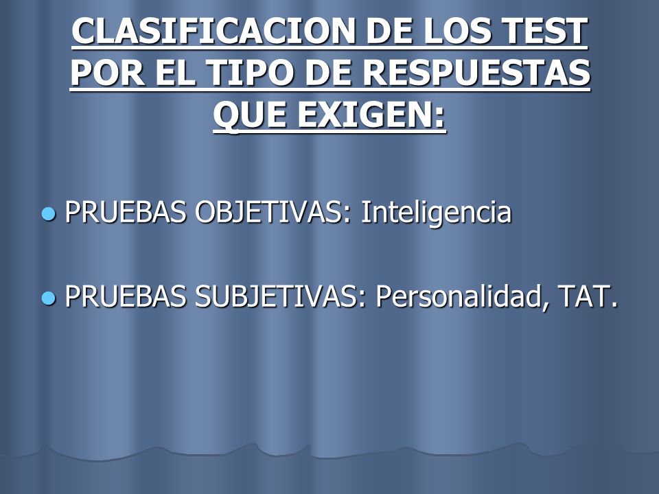 CLASIFICACION DE LOS TEST POR EL TIPO DE RESPUESTAS QUE EXIGEN: