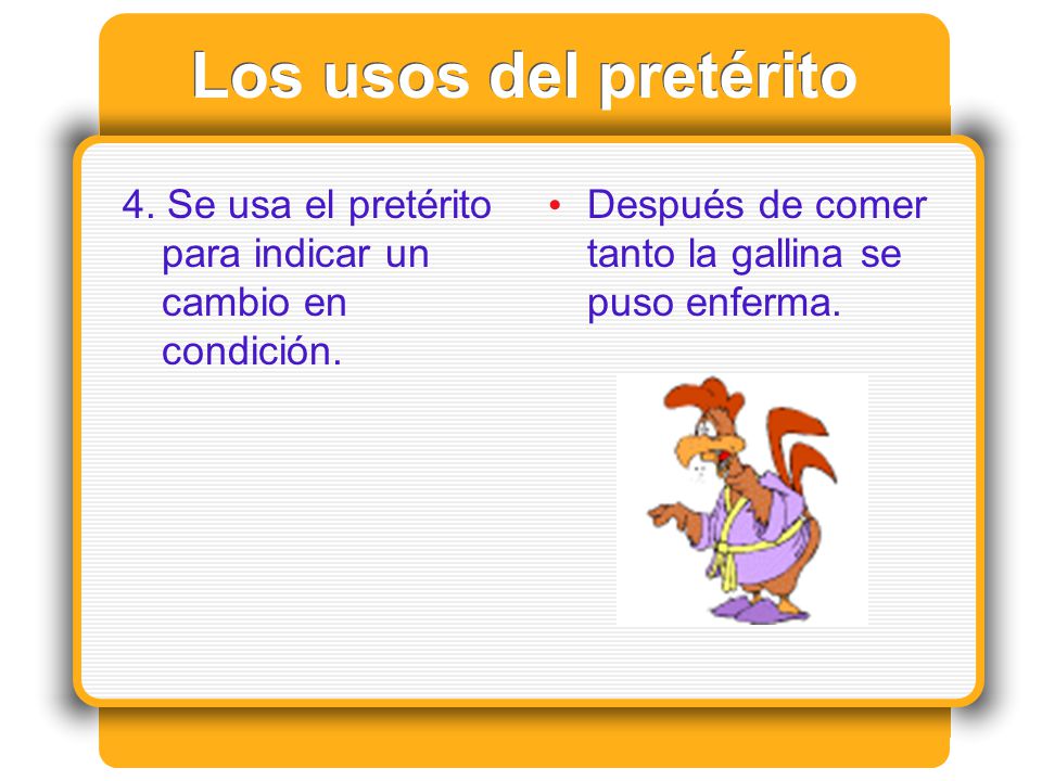 Los usos del pretérito 4. Se usa el pretérito para indicar un cambio en condición.