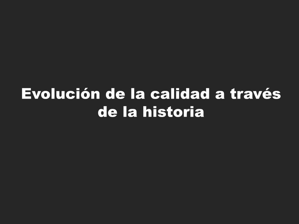 Evolución de la calidad a través de la historia