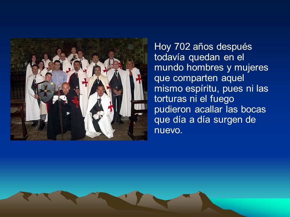 Hoy 702 años después todavía quedan en el mundo hombres y mujeres que comparten aquel mismo espíritu, pues ni las torturas ni el fuego pudieron acallar las bocas que día a día surgen de nuevo.