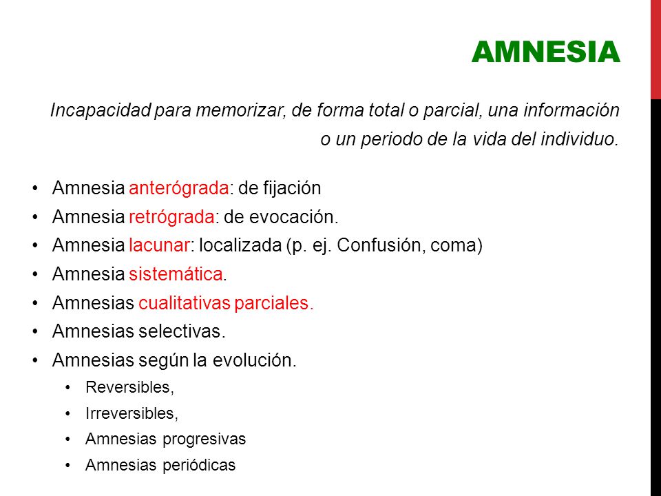 amnesia Incapacidad para memorizar, de forma total o parcial, una información o un periodo de la vida del individuo.
