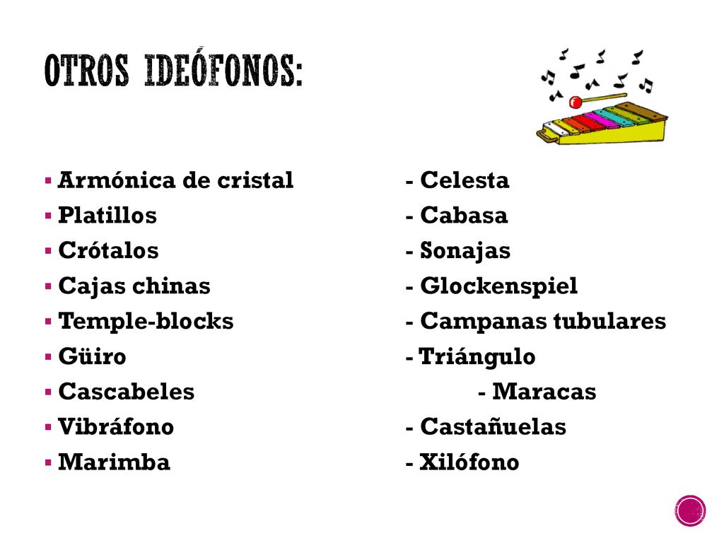 Otros ideófonos: Armónica de cristal - Celesta Platillos - Cabasa