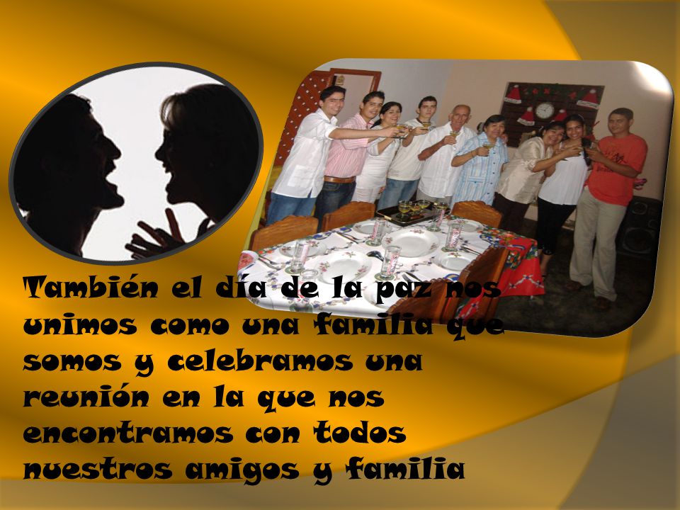 También el día de la paz nos unimos como una familia que somos y celebramos una reunión en la que nos encontramos con todos nuestros amigos y familia