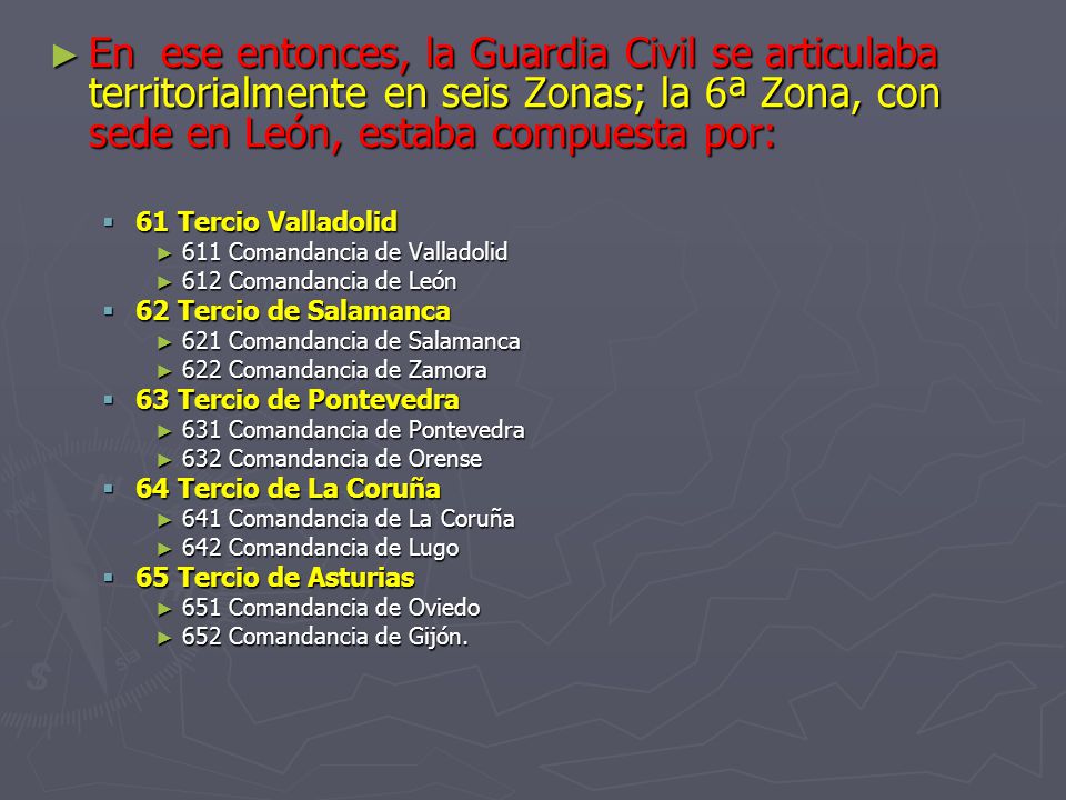 En ese entonces, la Guardia Civil se articulaba territorialmente en seis Zonas; la 6ª Zona, con sede en León, estaba compuesta por: