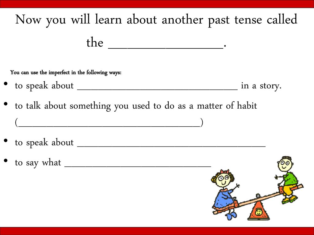 Imperfect Verbs You Ve Already Learned To Use The Preterite Tense To Speak About Completed Action In The Past Ar Verbs Er Ir Verbs Jugar To Play Correr Ppt Descargar