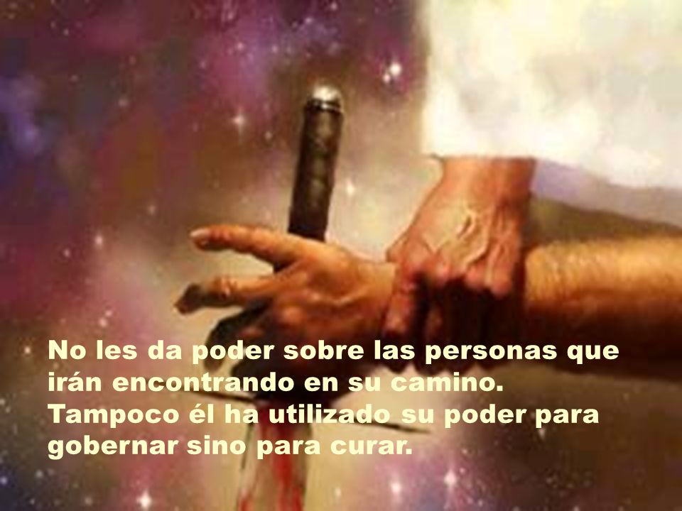 No les da poder sobre las personas que irán encontrando en su camino