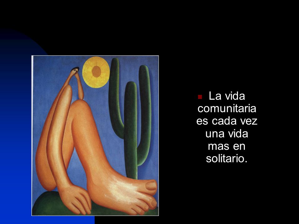 La vida comunitaria es cada vez una vida mas en solitario.