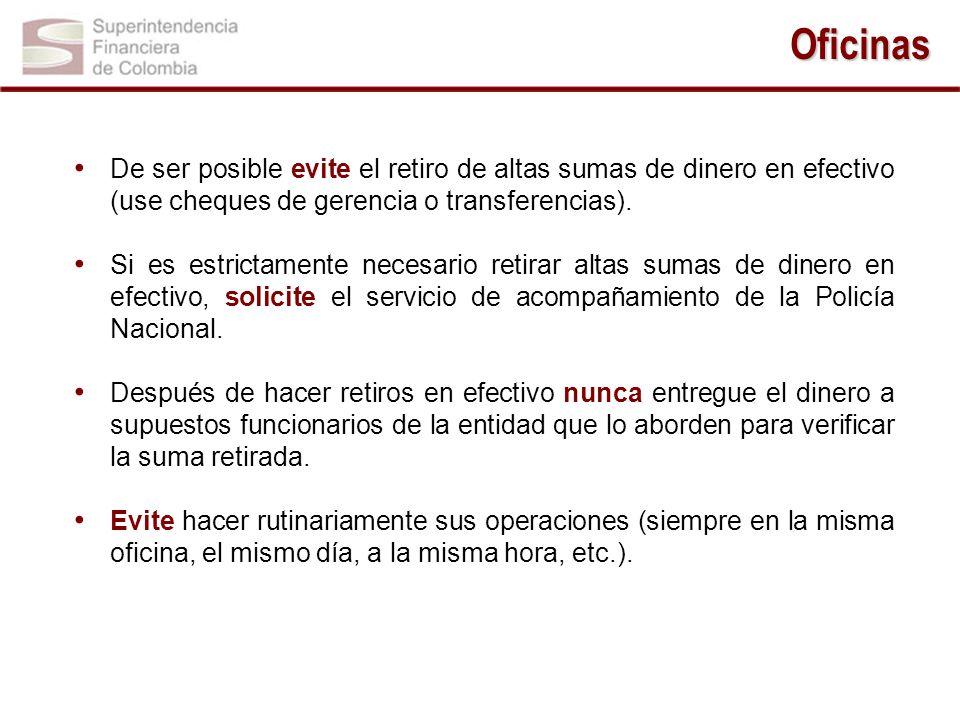 Oficinas De ser posible evite el retiro de altas sumas de dinero en efectivo (use cheques de gerencia o transferencias).