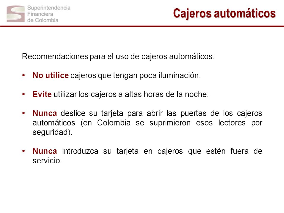 Cajeros automáticos Recomendaciones para el uso de cajeros automáticos: No utilice cajeros que tengan poca iluminación.
