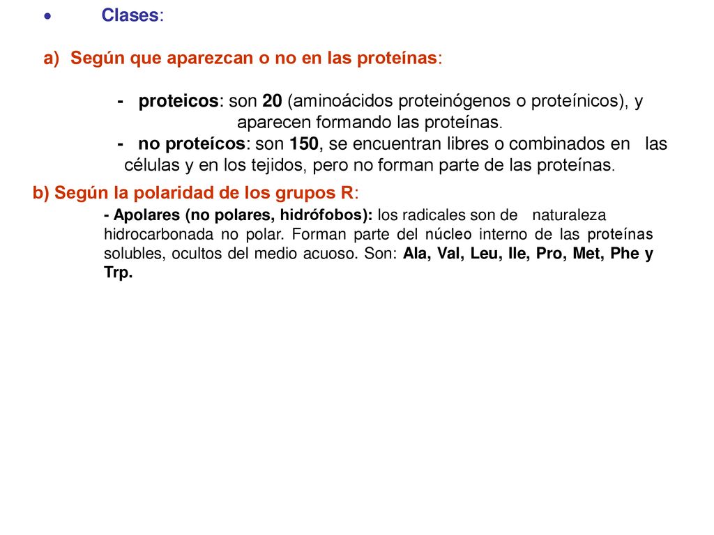  Clases: Según que aparezcan o no en las proteínas: