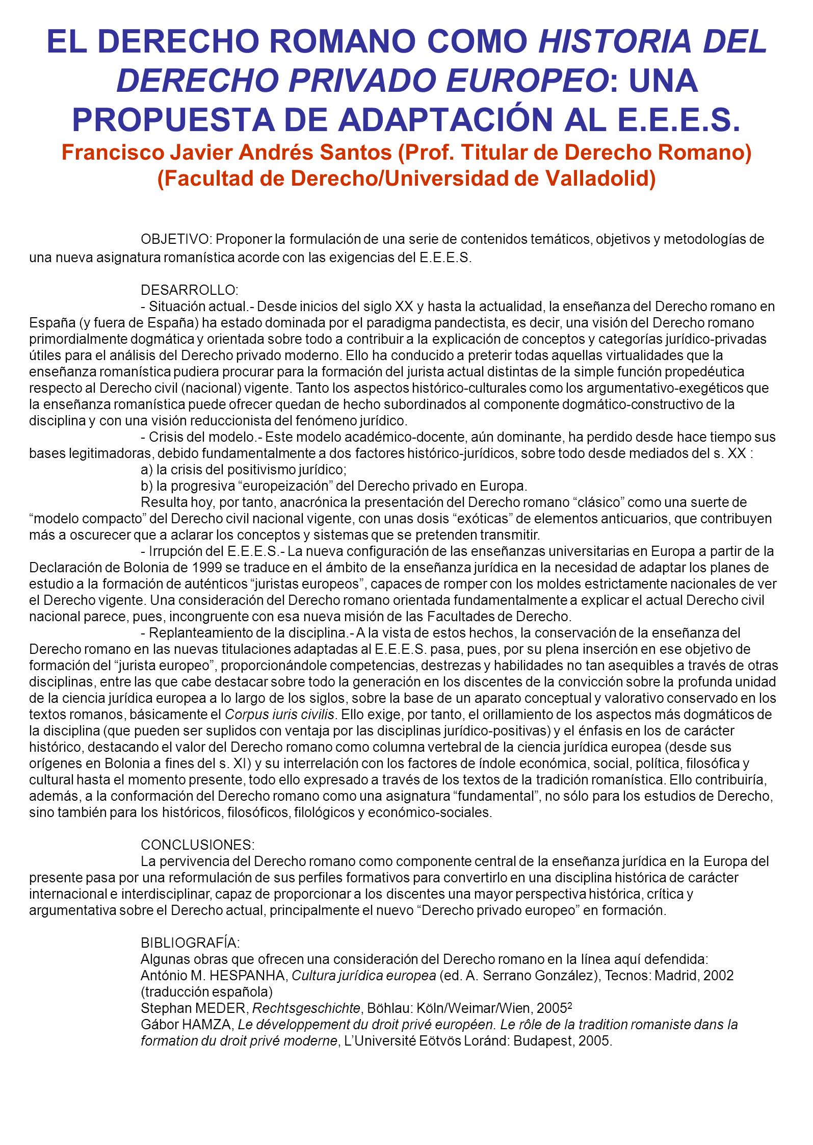 EL DERECHO ROMANO COMO HISTORIA DEL DERECHO PRIVADO EUROPEO: UNA PROPUESTA DE ADAPTACIÓN AL E.E.E.S. Francisco Javier Andrés Santos (Prof. Titular de Derecho Romano) (Facultad de Derecho/Universidad de Valladolid)