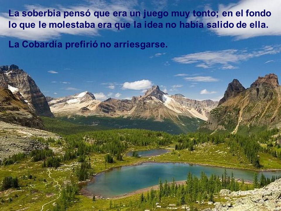 La soberbia pensó que era un juego muy tonto; en el fondo lo que le molestaba era que la idea no había salido de ella.