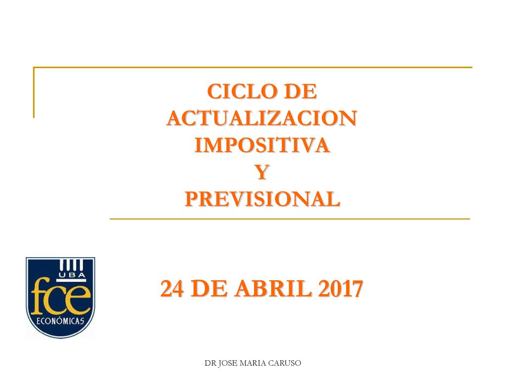 CICLO DE ACTUALIZACION IMPOSITIVA Y PREVISIONAL 24 DE ABRIL 2017