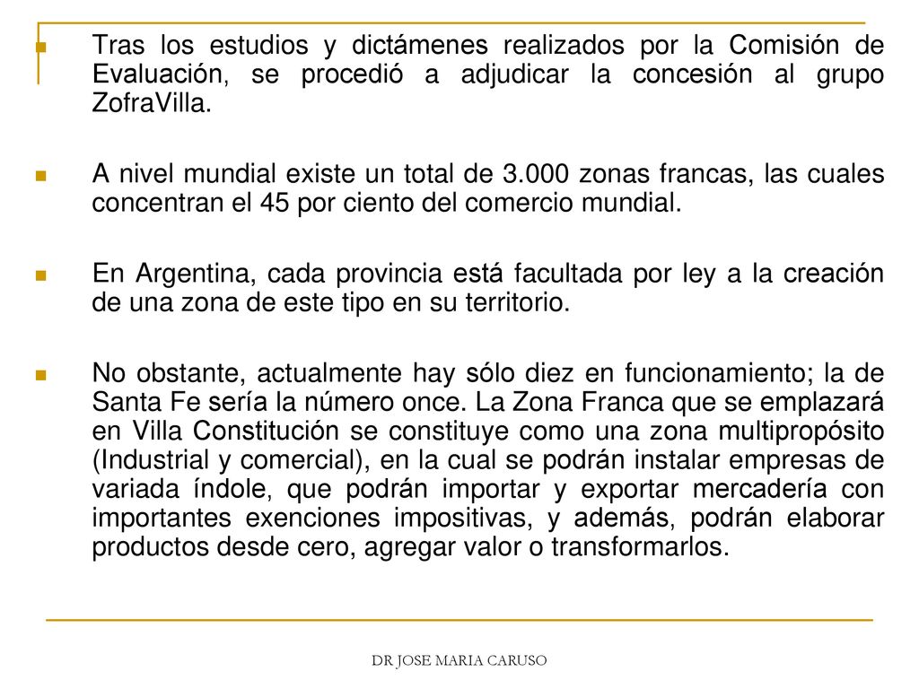 Tras los estudios y dictámenes realizados por la Comisión de Evaluación, se procedió a adjudicar la concesión al grupo ZofraVilla.