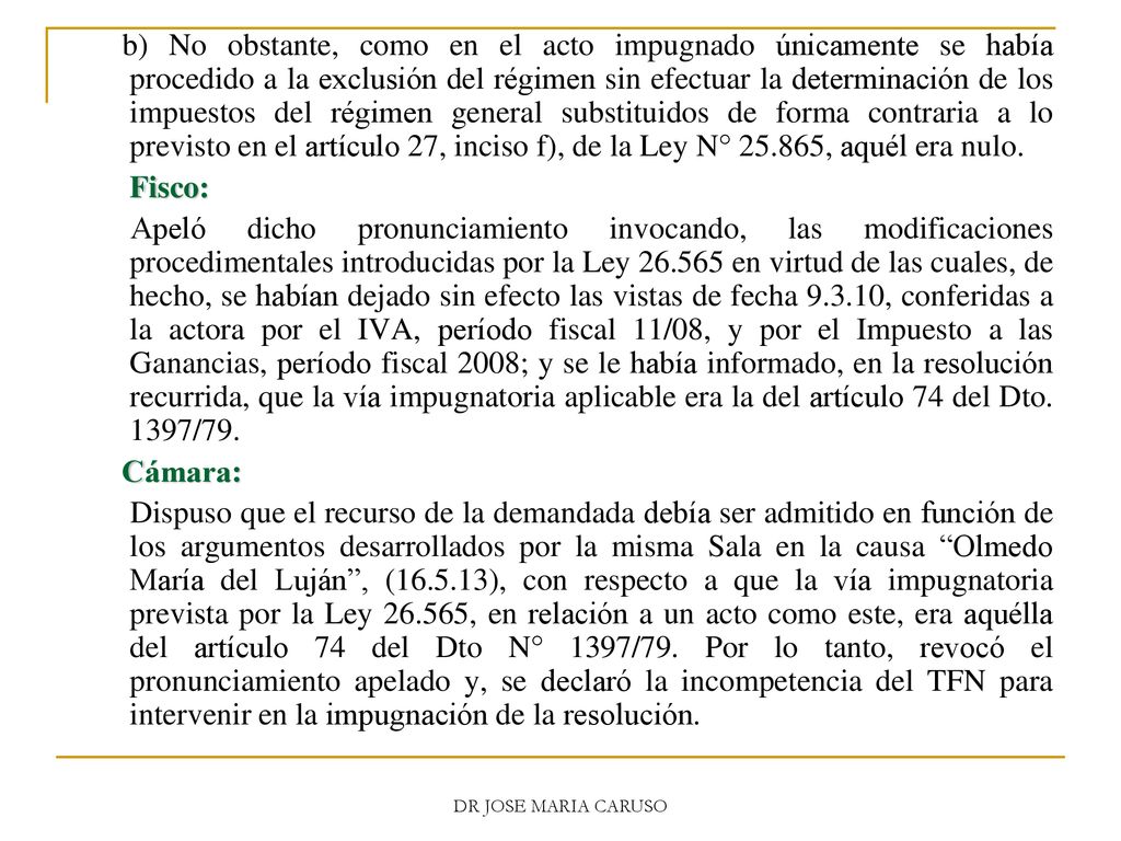 b) No obstante, como en el acto impugnado únicamente se había procedido a la exclusión del régimen sin efectuar la determinación de los impuestos del régimen general substituidos de forma contraria a lo previsto en el artículo 27, inciso f), de la Ley N° , aquél era nulo.