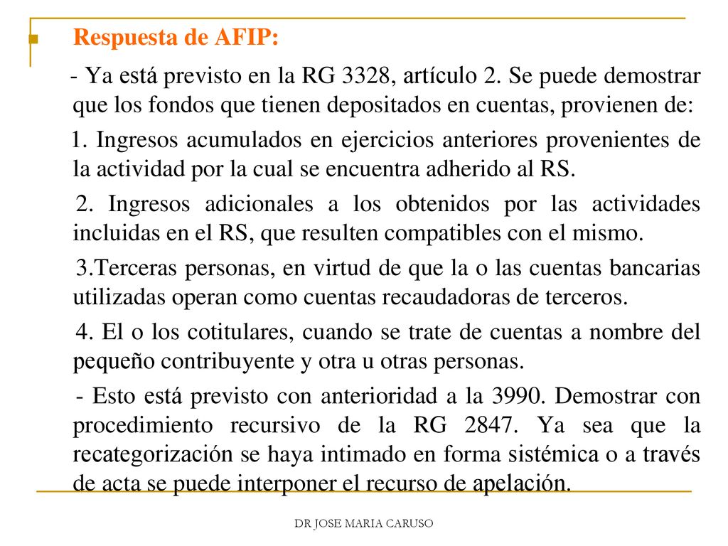 Respuesta de AFIP: - Ya está previsto en la RG 3328, artículo 2. Se puede demostrar que los fondos que tienen depositados en cuentas, provienen de: