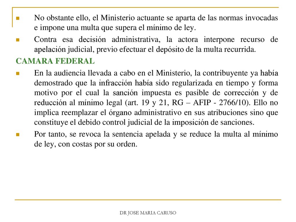 No obstante ello, el Ministerio actuante se aparta de las normas invocadas e impone una multa que supera el mínimo de ley.