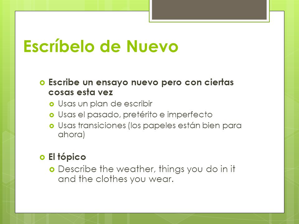 Escríbelo de Nuevo Escribe un ensayo nuevo pero con ciertas cosas esta vez. Usas un plan de escribir.