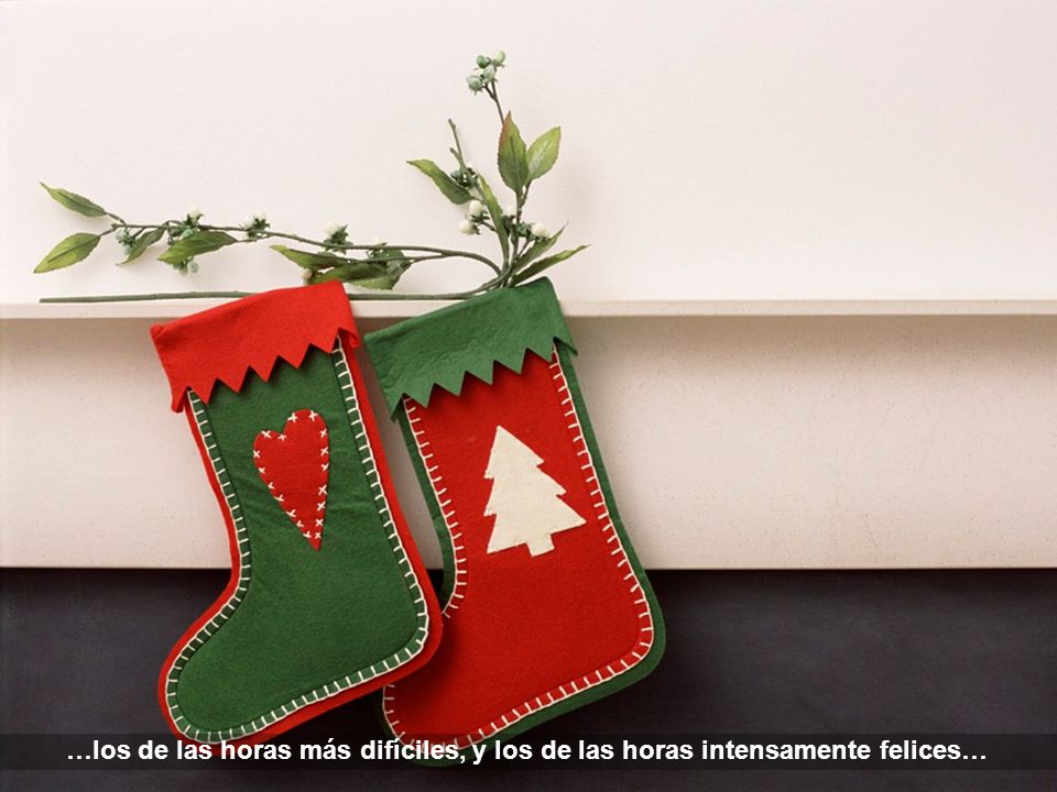 …los de las horas más difíciles, y los de las horas intensamente felices…
