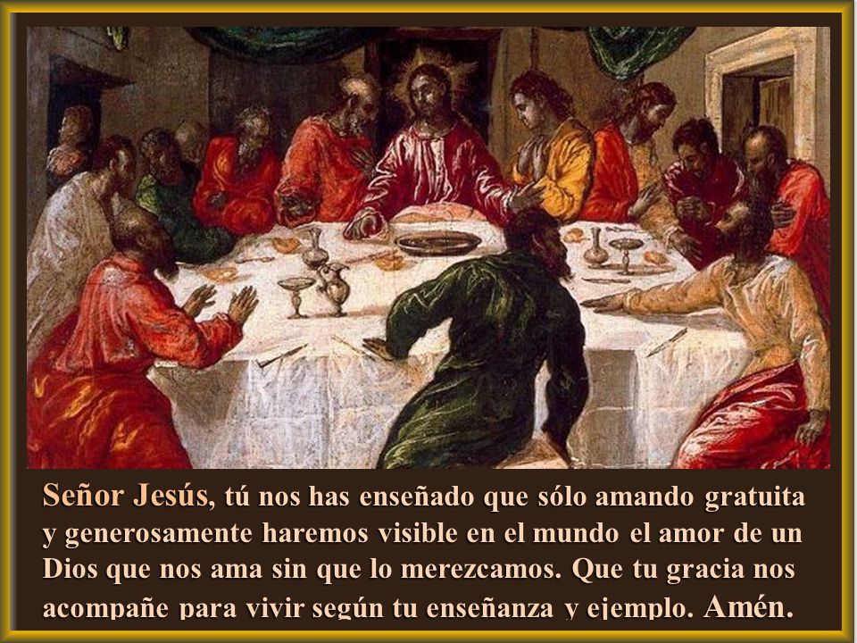 Señor Jesús, tú nos has enseñado que sólo amando gratuita