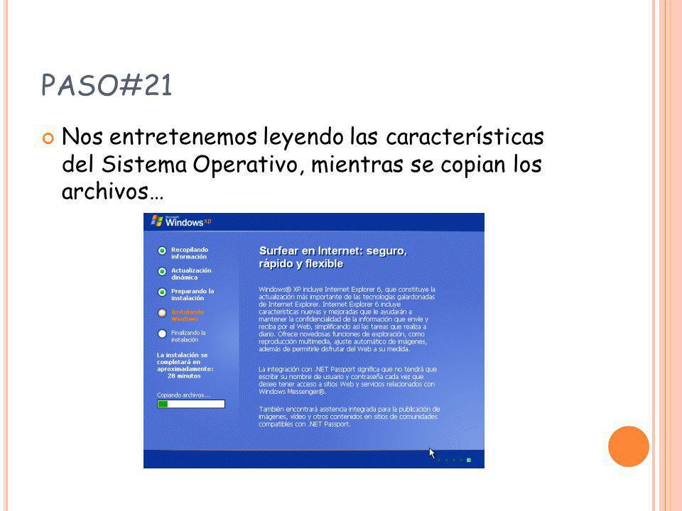 PASO#21 Nos entretenemos leyendo las características del Sistema Operativo, mientras se copian los archivos…