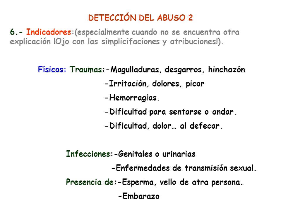 DETECCIÓN DEL ABUSO Indicadores:(especialmente cuando no se encuentra otra explicación !Ojo con las simplicifaciones y atribuciones!).