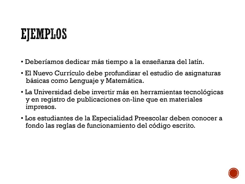 ejemplos • Deberíamos dedicar más tiempo a la enseñanza del latín.