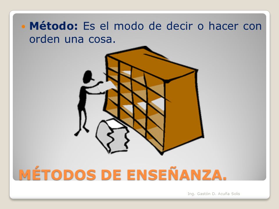 Método: Es el modo de decir o hacer con orden una cosa.