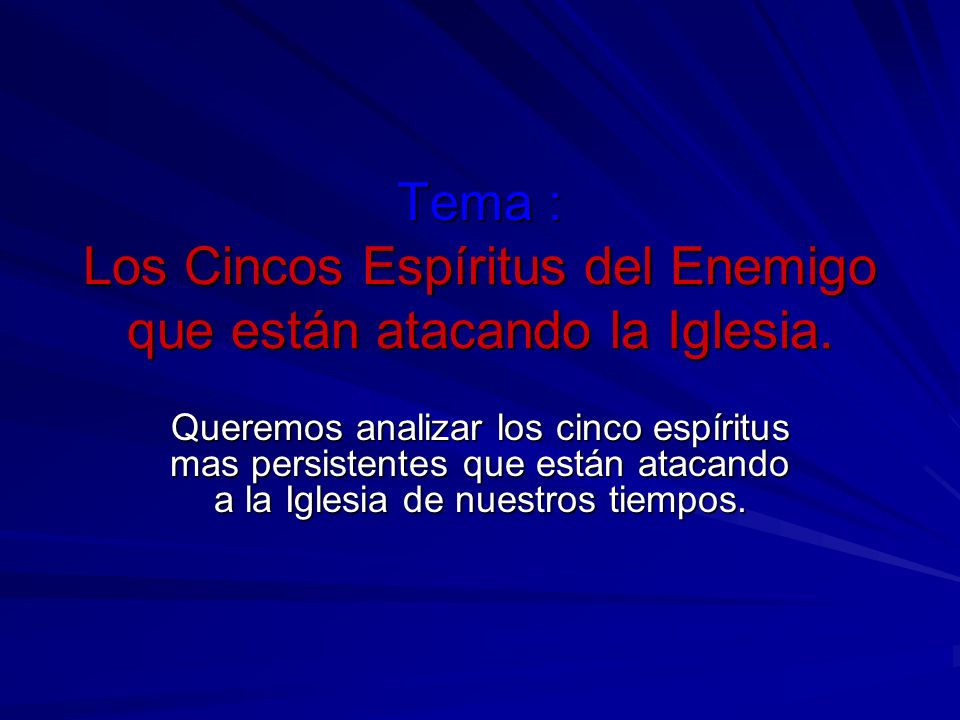 Tema : Los Cincos Espíritus del Enemigo que están atacando la Iglesia.